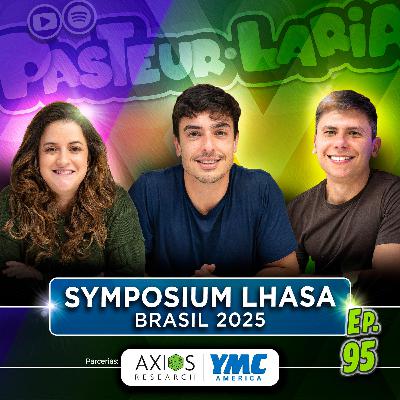 SYMPOSIUM LHASA BRASIL 2025 - EP 95