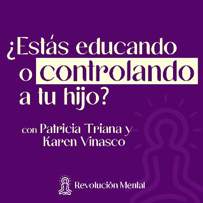 ¿Y si la forma en la que educas a tu hijo lo está apagando?  - Entrevista con Patricia Triana