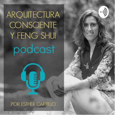 Arquitectura consciente y Feng shui podcast con Esther Carrillo
