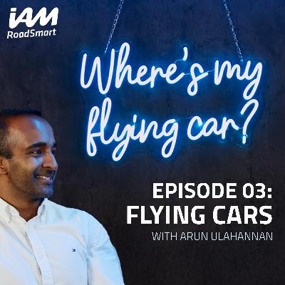 Flying cars: who will benefit and can they ever be safe | Arun Ulahannan | Episode 03