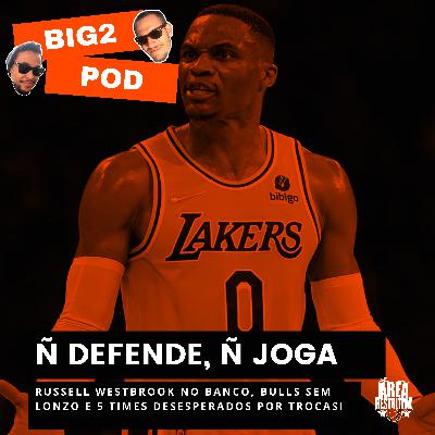 WESTBROOK no banco, Bulls sem LONZO E 5 times DESESPERADOS por trocas | Big2 POD - Área Restritiva WESTBROOK no banco, Bulls sem LONZO E 5 times DESESPERADOS por trocas | Big2 POD - Área Restritiva