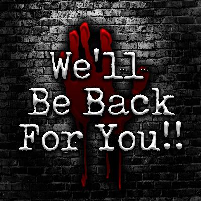 We'll Be Back For You!!! We'll Be Back For You!!!