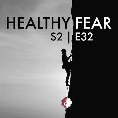 Is There Healthy Fear? - S2 | E32 Is There Healthy Fear? - S2 | E32