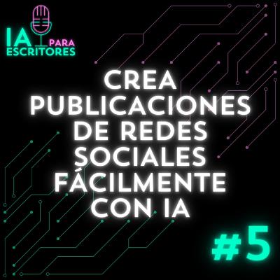 Episodio 5: Crea publicaciones en redes sociales fácilmente con IA