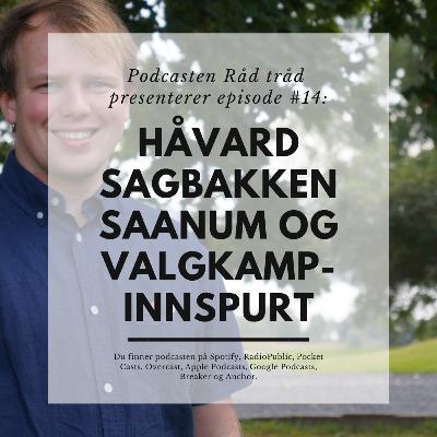 #14: Håvard Sagbakken Saanum og valgkampinnspurt #14: Håvard Sagbakken Saanum og valgkampinnspurt