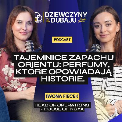 S2E13: Tajemnice Zapachu Orientu: Perfumy, Które Opowiadają Historie. Iwona Fiecek, Head of Operations, House of Noyaa S2E13: Tajemnice Zapachu Orientu: Perfumy, Które Opowiadają Historie. Iwona Fiecek, Head of Operations, House of Noyaa