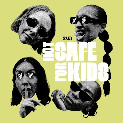 S1 Pilot: Not Safe For Kids Podcast
