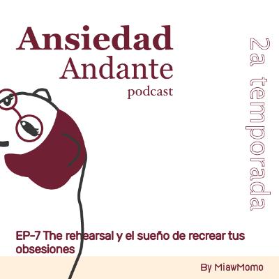 EP-7 The rehearsal y el sueño de recrear tus obsesiones | Ansiedad Andante EP-7 The rehearsal y el sueño de recrear tus obsesiones | Ansiedad Andante