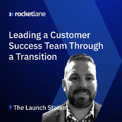 Episode 11: Leading a Customer Success Team Through A Transition with Michael Hurley