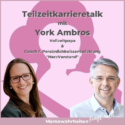 #11 - Teilzeitkarrieretalk | York Ambros | Business Coach Factor Happiness GmbH & Vollzeitpapa #11 - Teilzeitkarrieretalk | York Ambros | Business Coach Factor Happiness GmbH & Vollzeitpapa