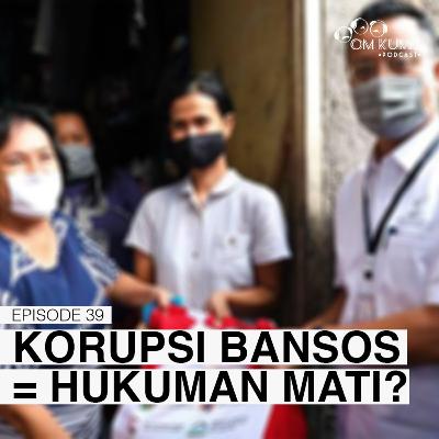 Eps.39: "Korupsi Bansos Pandemi = Hukuman Mati?"