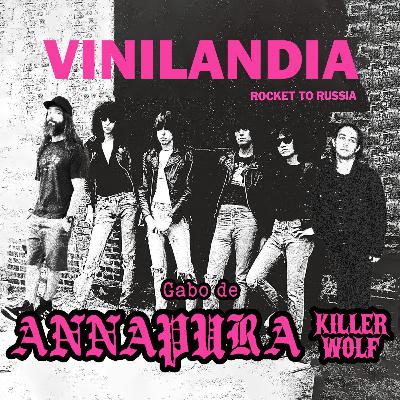 VINILANDIA VOL.53 - GABO de ANNAPURA y KILLER WOLF a través del ROCKET TO RUSSIA de los RAMONES -