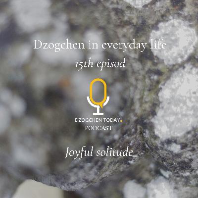 Dzogchen and the “relief” of emotions on a daily basis (15) - Joyful solitude