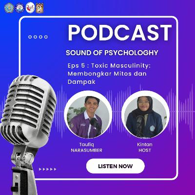 Sound OF Psychology |S3| Eps 5| Toxic Masculinity : Membongkar Mitos dan Dampak