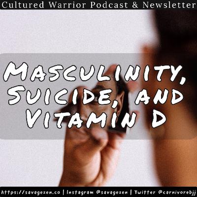 Masculinity, Suicide, and Vitamin D | Episode 071
