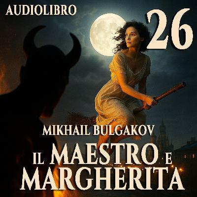 Audiolibro Il Maestro e Margherita – Libro II Capitolo 26 – Mikhail Bulgakov Audiolibro Il Maestro e Margherita – Libro II Capitolo 26 – Mikhail Bulgakov