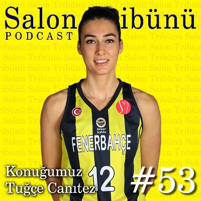 #53 - Konuğumuz Tuğçe Canıtez #53 - Konuğumuz Tuğçe Canıtez