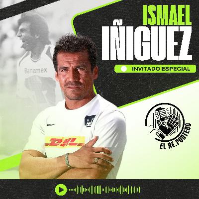 102 ISMAEL ÍÑIGUEZ | EL FÚTBOL MEXICANO ESTA INFRAVALORADO | ME TOCÓ LA ÉPOCA DORADA DE PUMAS | TUCA