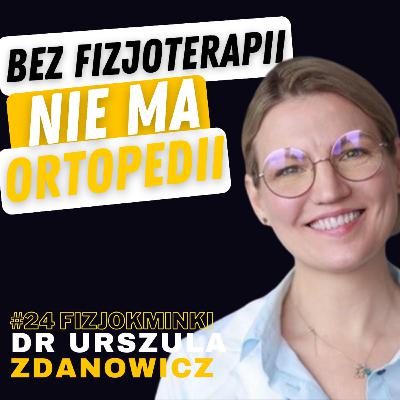 FIZJOKMINKI #24 DR URSZULA ZDANOWICZ: ORTOPEDIA, FIZJOTERAPIA, STAW KOLANOWY, ŁĄKOTKA, BÓL, BADANIA