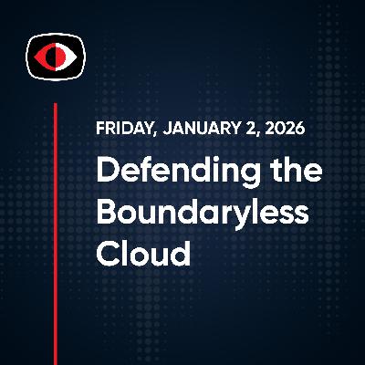 Defending the Boundaryless Cloud: Understanding Threats That Matter - Cameron Sipes, Steve Stone - SWN #543 Defending the Boundaryless Cloud: Understanding Threats That Matter - Cameron Sipes, Steve Stone - SWN #543