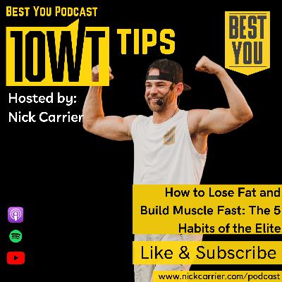 How to Lose Fat and Build Muscle Fast: The 5 Habits of the Elite