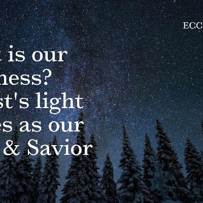 What is our darkness? Christ's light shines as our King & Savior