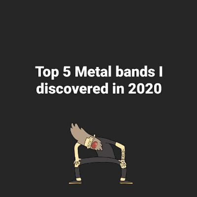 Top 5 Metal bands I discovered in 2020.