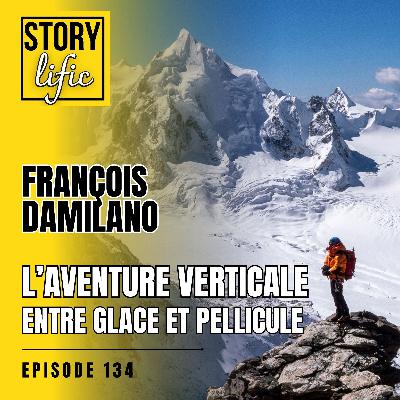 134. L'aventure verticale : François Damilano, entre glace et pellicule [Live]