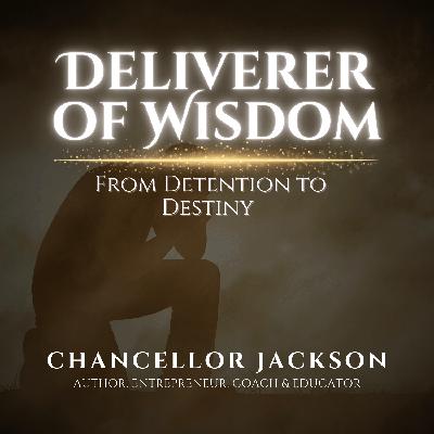 Deliverer of Wisdom: From Detention to Destiny Deliverer of Wisdom: From Detention to Destiny
