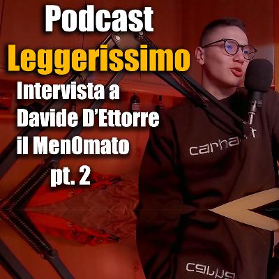 Intervista a Davide D'Ettorre il Men0mato pt.2 Intervista a Davide D'Ettorre il Men0mato pt.2