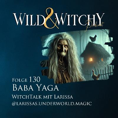 Wild & Witchy Folge 130 - Baba Yaga - Witchtalk mit Larissa
