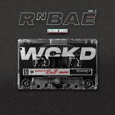WICKED RADIO (EP 2): 2000's Mix "RnBae Vol. 1" WICKED RADIO (EP 2): 2000's Mix "RnBae Vol. 1"