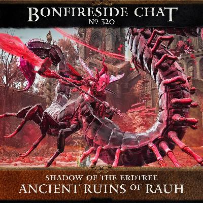 Bonfireside Chat 320: Ancient Ruins of Rauh
