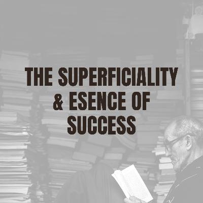 The Essence & Superficiality of Success