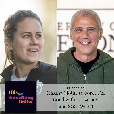 Episode 87: Making Clothes a Force For Good with Lu Barnes & Scott Welch