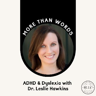 ADHD & Dyslexia with Dr. Leslie Hawkins