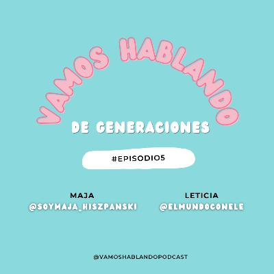 Vamos hablando...de generaciones | E5x01
