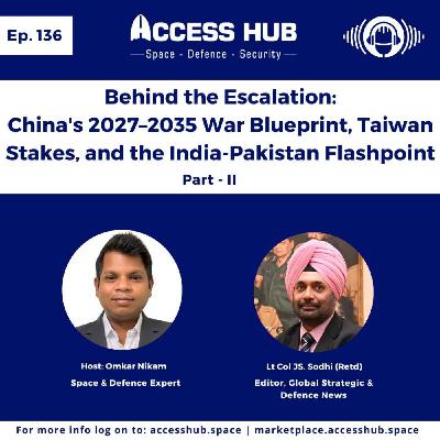 Ep.136 Behind the Escalation: China's 2027–2035 War Blueprint, Taiwan Stakes, and the India-Pakistan Flashpoint - Part-II | Lt Col JS Sodhi (Rtd)