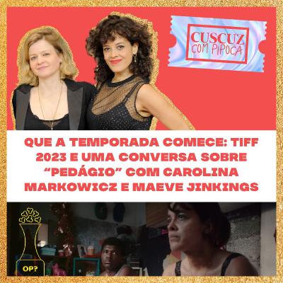 #PipocaDeOuro T3E01 - TIFF 2023 e uma conversa sobre "Pedágio" com Carolina Markowicz e Maeve Jinkings
