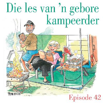Ep.42 Die les van 'n gebore kampeerder