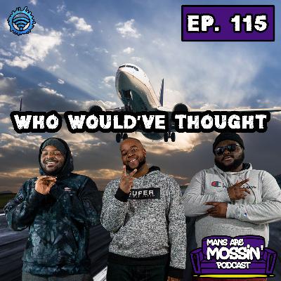 EPISODE 115 - Who Would've Thought?