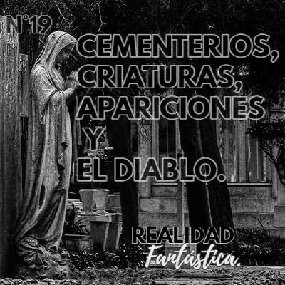 Ep. 19 : Cementerios ,criaturas de la noche , apariciones y el diablo.