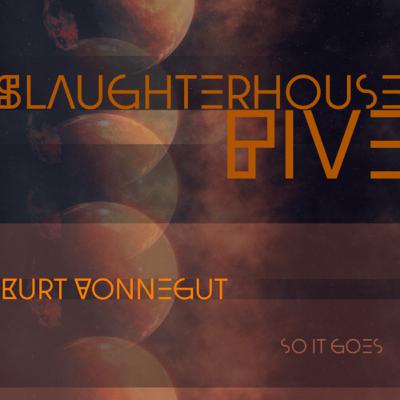 Slaughterhouse Five by Kurt Vonnegut