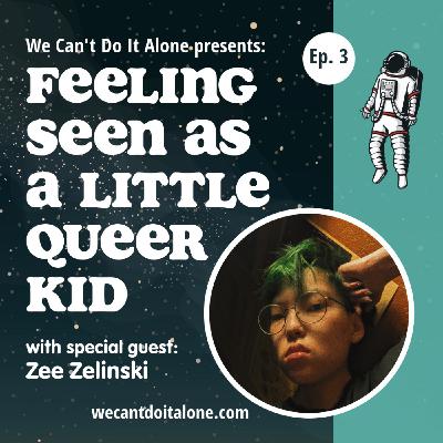 Feeling Seen As a Little Queer Kid (with Zee Zelinski) Feeling Seen As a Little Queer Kid (with Zee Zelinski)
