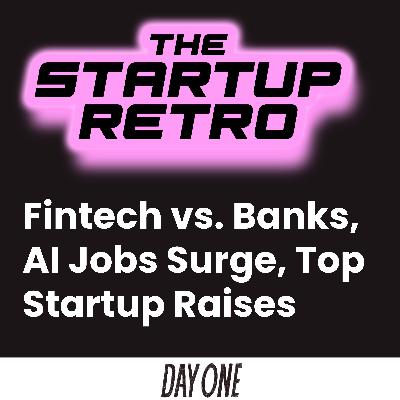 Fintech vs. banks, AI jobs surge & top startup raises Fintech vs. banks, AI jobs surge & top startup raises