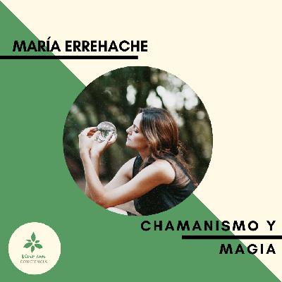 #04 - Entrevista a María Errehache hablando de chamanismo y de la magia desde la conciencia