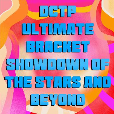 Episode 75 - The DCTP Ultimate Bracket Showdown of the Stars and Beyond