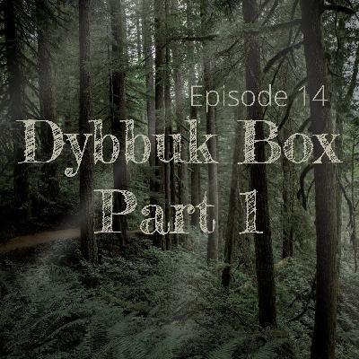 Episode 14: Dybbuk Box Pt. 1