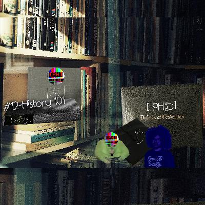 [PHD] Episode #12- History 101