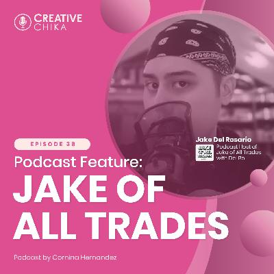 38. Podcast Feature: Jake of All Trades with Del Ro ft. Jake Del Rosario 38. Podcast Feature: Jake of All Trades with Del Ro ft. Jake Del Rosario
